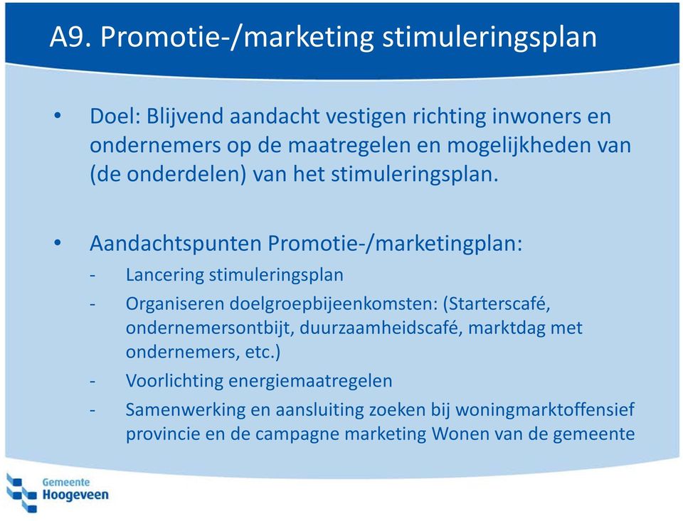 Aandachtspunten Promotie-/marketingplan: - Lancering stimuleringsplan - Organiseren doelgroepbijeenkomsten: (Starterscafé,