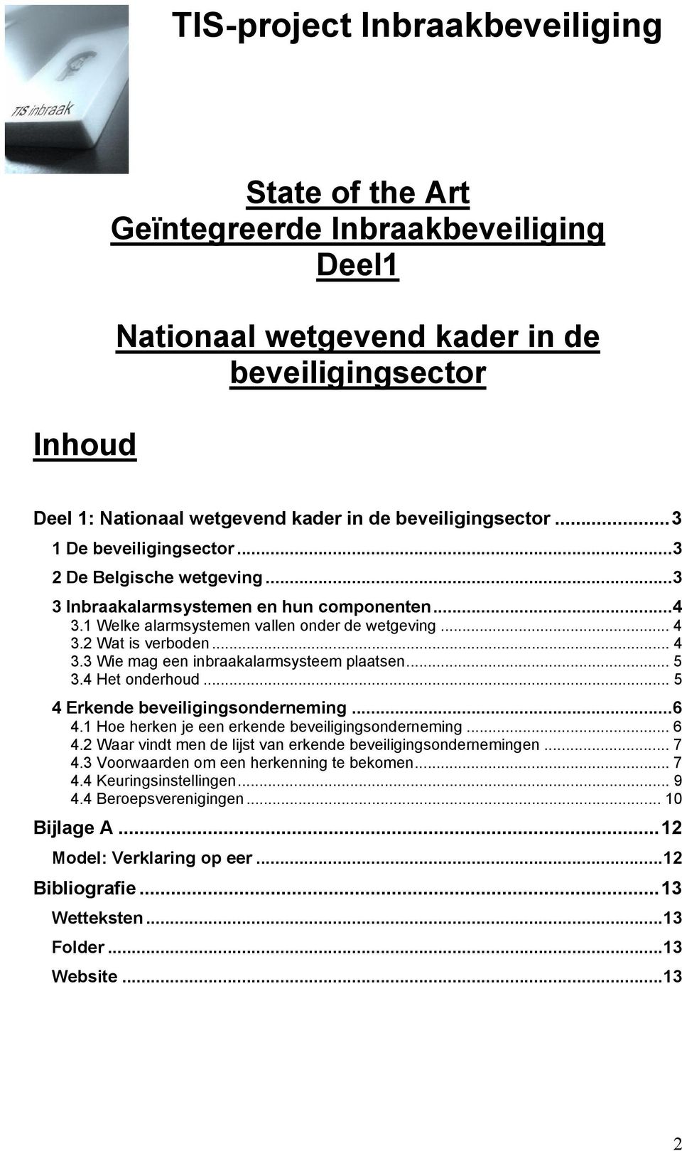 .. 4 3.3 Wie mag een inbraakalarmsysteem plaatsen... 5 3.4 Het onderhoud... 5 4 Erkende beveiligingsonderneming...6 4.1 Hoe herken je een erkende beveiligingsonderneming... 6 4.