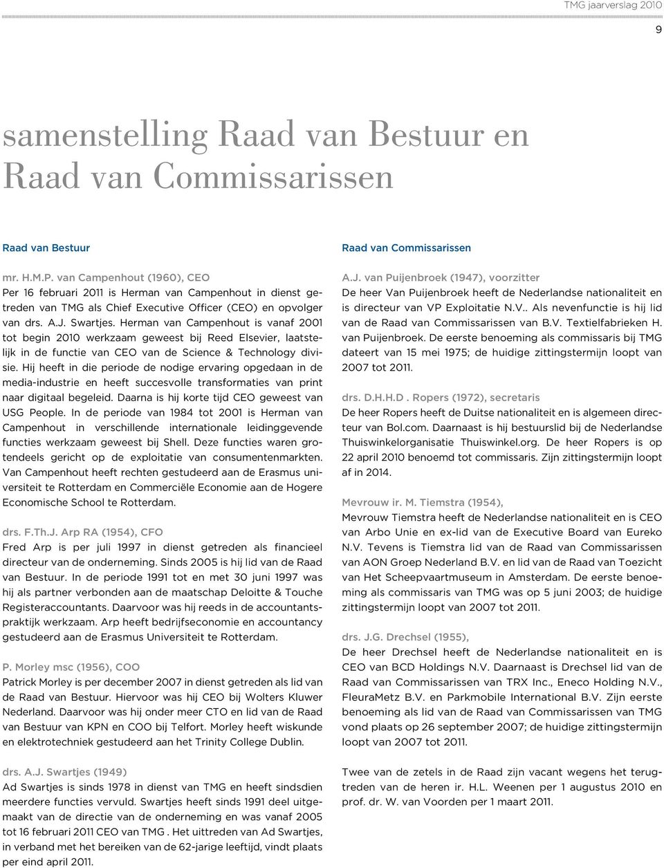 Herman van Campenhout is vanaf 2001 tot begin 2010 werkzaam geweest bij Reed Elsevier, laatstelijk in de functie van CEO van de Science & Technology divisie.