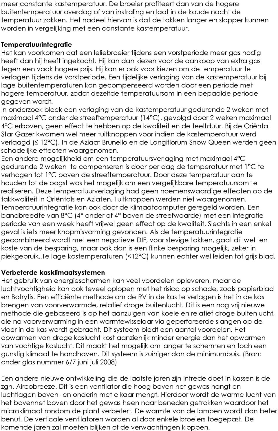 Temperatuurintegratie Het kan voorkomen dat een leliebroeier tijdens een vorstperiode meer gas nodig heeft dan hij heeft ingekocht.