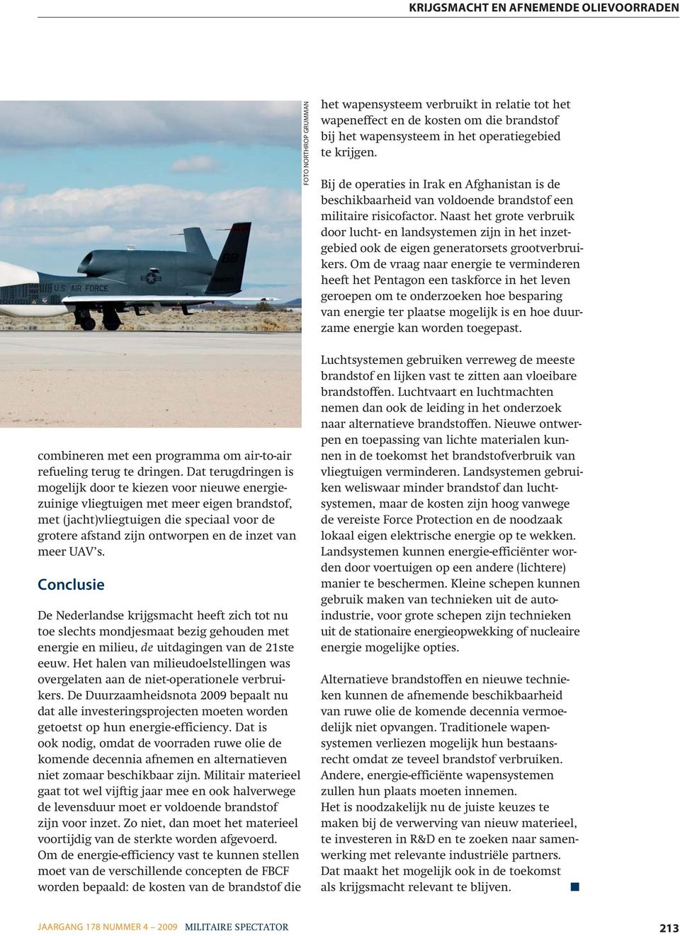 meer UAV s. Conclusie De Nederlandse krijgsmacht heeft zich tot nu toe slechts mondjesmaat bezig gehouden met energie en milieu, de uitdagingen van de 21ste eeuw.