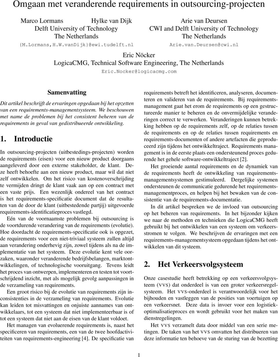 com Samenvatting Dit artikel beschrijft de ervaringen opgedaan bij het opzetten van een requirements-managementsysteem.