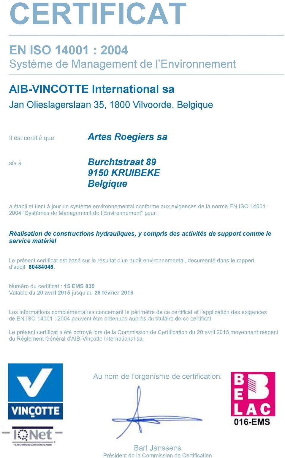 y compris des activités de support comme le service matériel Le présent certificat est basé sur le résultat d un audit environnemental, documenté dans le rapport d audit 60484045.