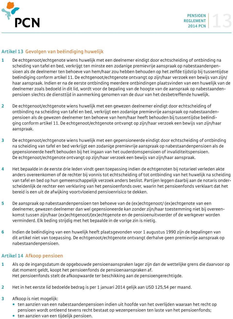 11. De echtgenoot/echtgenote ontvangt op zijn/haar verzoek een bewijs van zijn/ haar aanspraak.