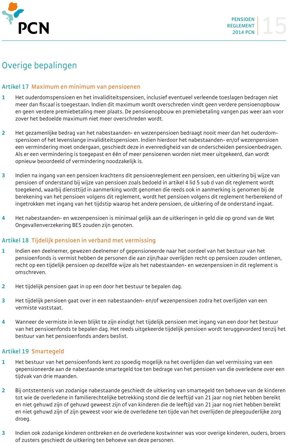 De pensioenopbouw en premiebetaling vangen pas weer aan voor zover het bedoelde maximum niet meer overschreden wordt.