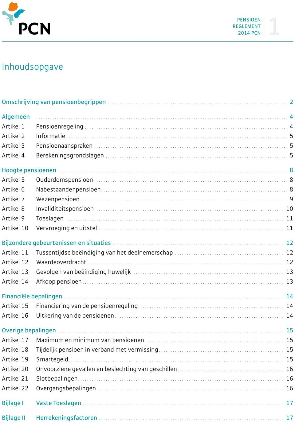 .. 10 Artikel 9 Toeslagen... 11 Artikel 10 Vervroeging en uitstel.... 11 Bijzondere gebeurtenissen en situaties.... 12 Artikel 11 Tussentijdse beëindiging van het deelnemerschap.