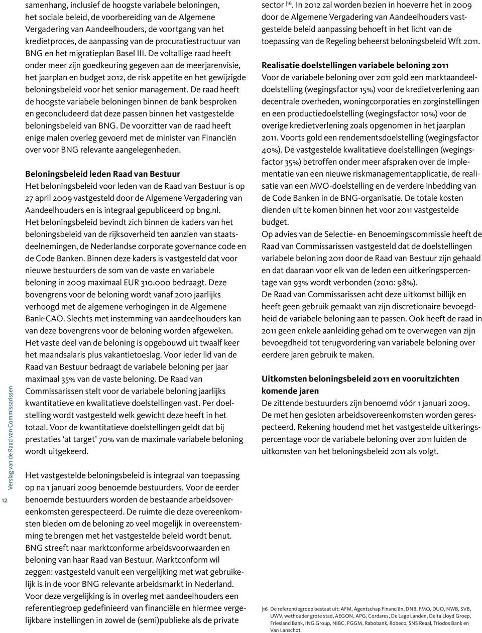 De voltallige raad heeft onder meer zijn goedkeuring gegeven aan de meerjarenvisie, het jaarplan en budget 2012, de risk appetite en het gewijzigde beloningsbeleid voor het senior management.