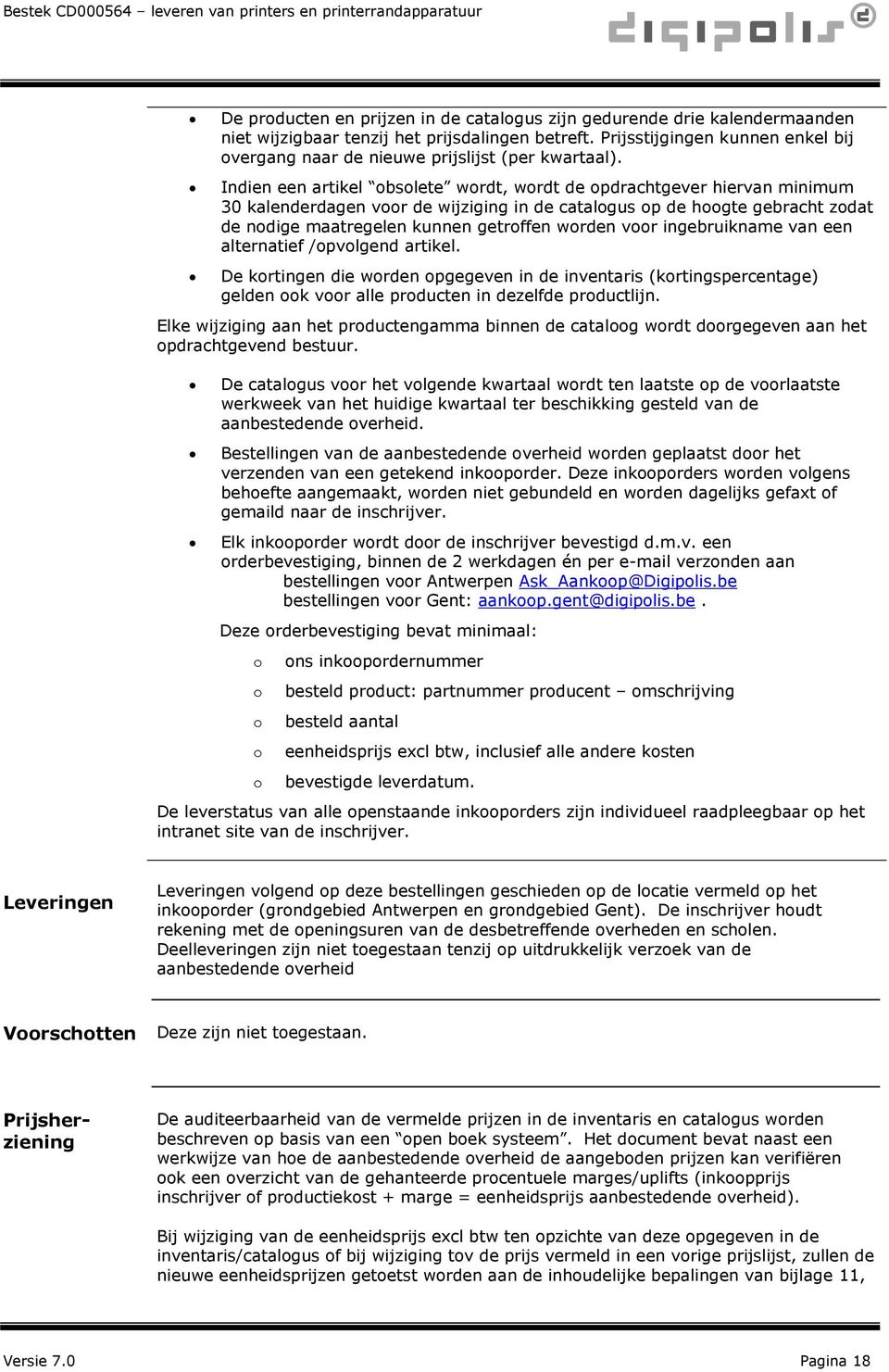 Indien een artikel obsolete wordt, wordt de opdrachtgever hiervan minimum 30 kalenderdagen voor de wijziging in de catalogus op de hoogte gebracht zodat de nodige maatregelen kunnen getroffen worden