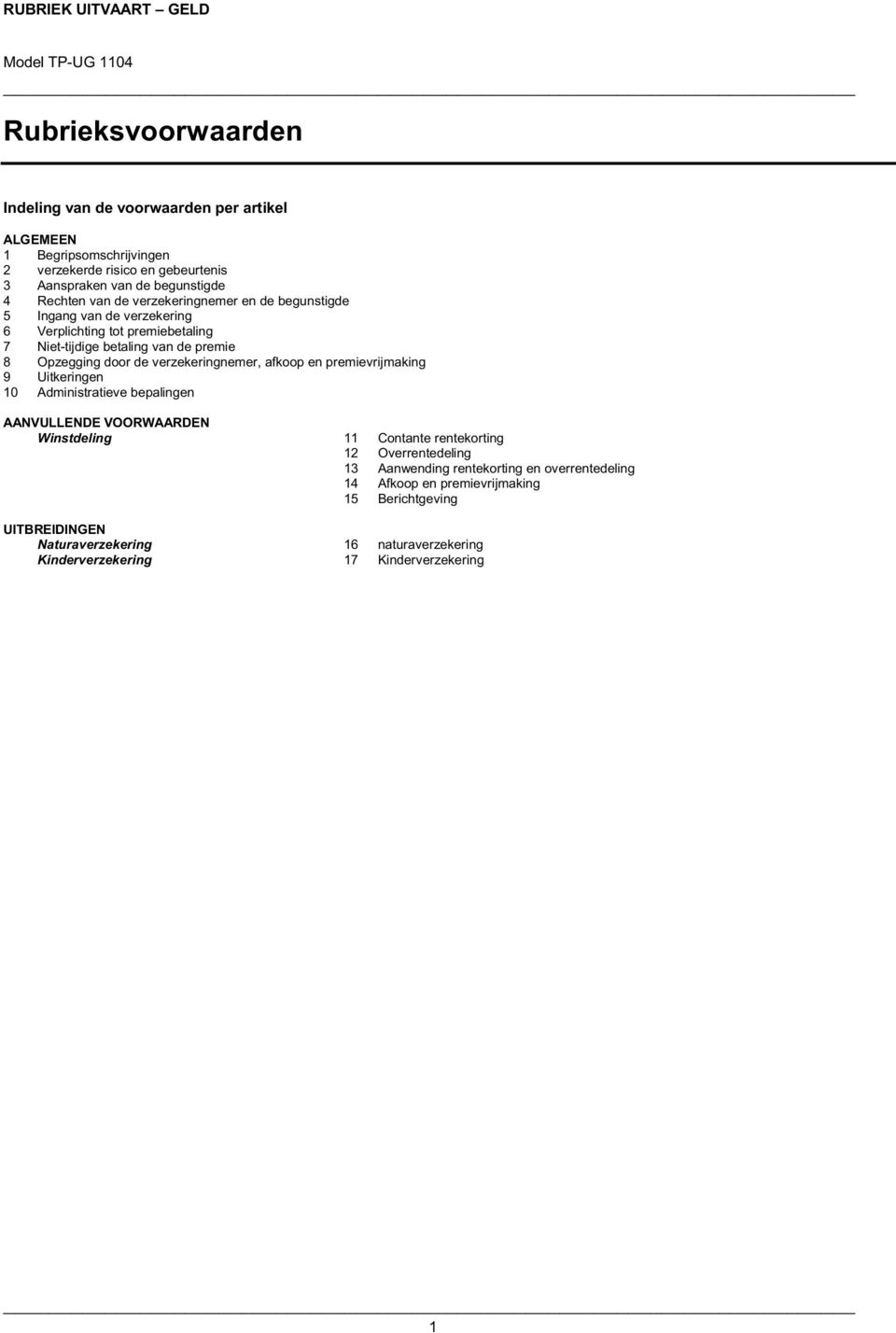 verzekeringnemer, afkoop en premievrijmaking 9 Uitkeringen 10 Administratieve bepalingen AANVULLENDE VOORWAARDEN Winstdeling 11 Contante rentekorting 12 Overrentedeling 13