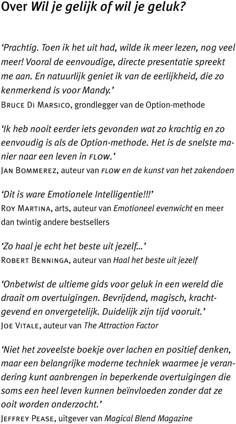 Bruce Di Marsico, grondlegger van de Option-methode Ik heb nooit eerder iets gevonden wat zo krachtig en zo eenvoudig is als de Option-methode. Het is de snelste manier naar een leven in flow.