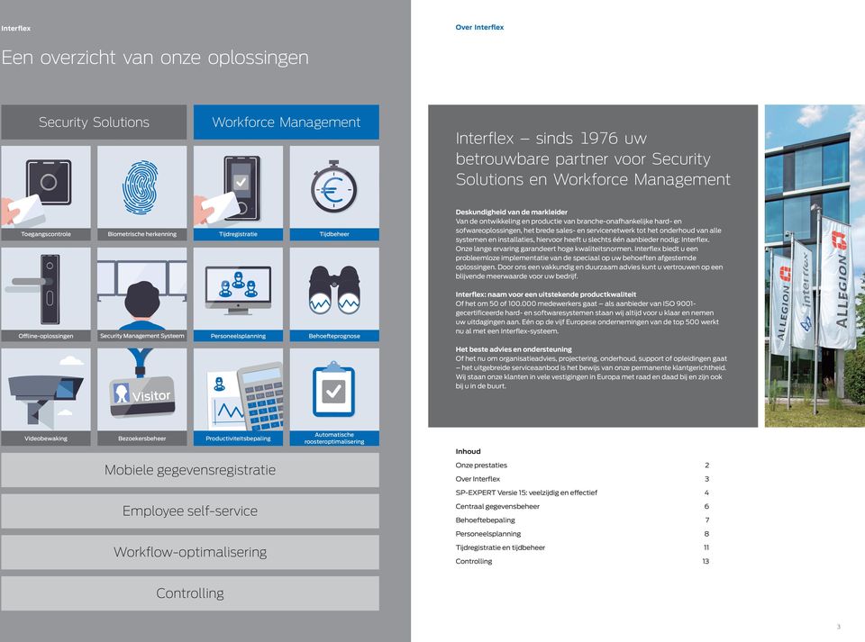 productie van branche-onafhankelijke hard- en sofwareoplossingen, het brede sales- en servicenetwerk tot het onderhoud van alle systemen en installaties, hiervoor heeft u slechts één aanbieder nodig: