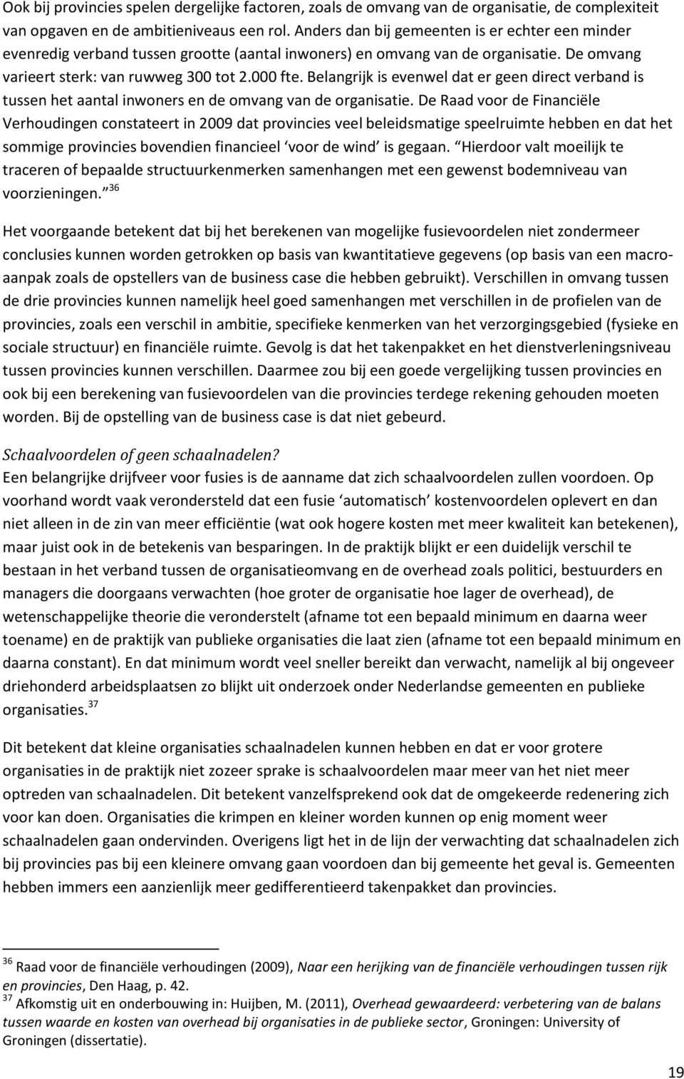 Belangrijk is evenwel dat er geen direct verband is tussen het aantal inwoners en de omvang van de organisatie.