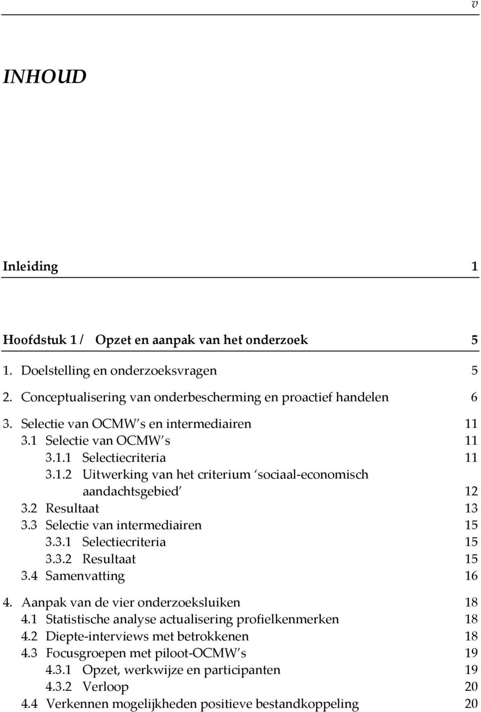 3 Selectie van intermediairen 15 3.3.1 Selectiecriteria 15 3.3.2 Resultaat 15 3.4 Samenvatting 16 4. Aanpak van de vier onderzoeksluiken 18 4.