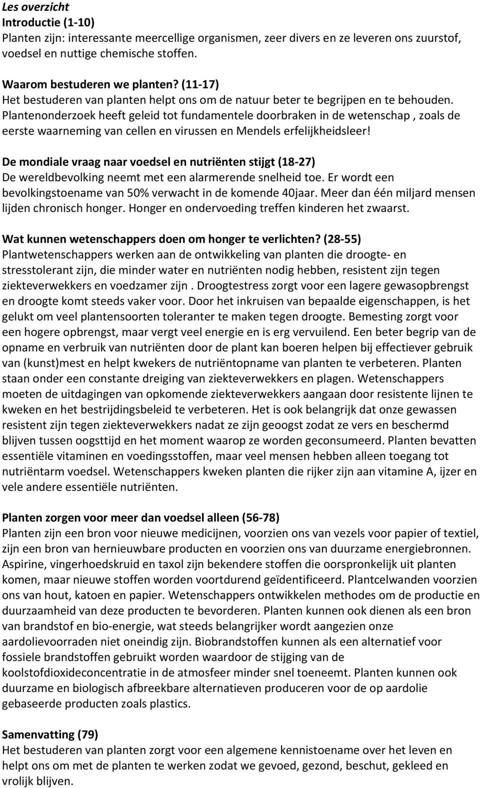 Plantenonderzoek heeft geleid tot fundamentele doorbraken in de wetenschap, zoals de eerste waarneming van cellen en virussen en Mendels erfelijkheidsleer!