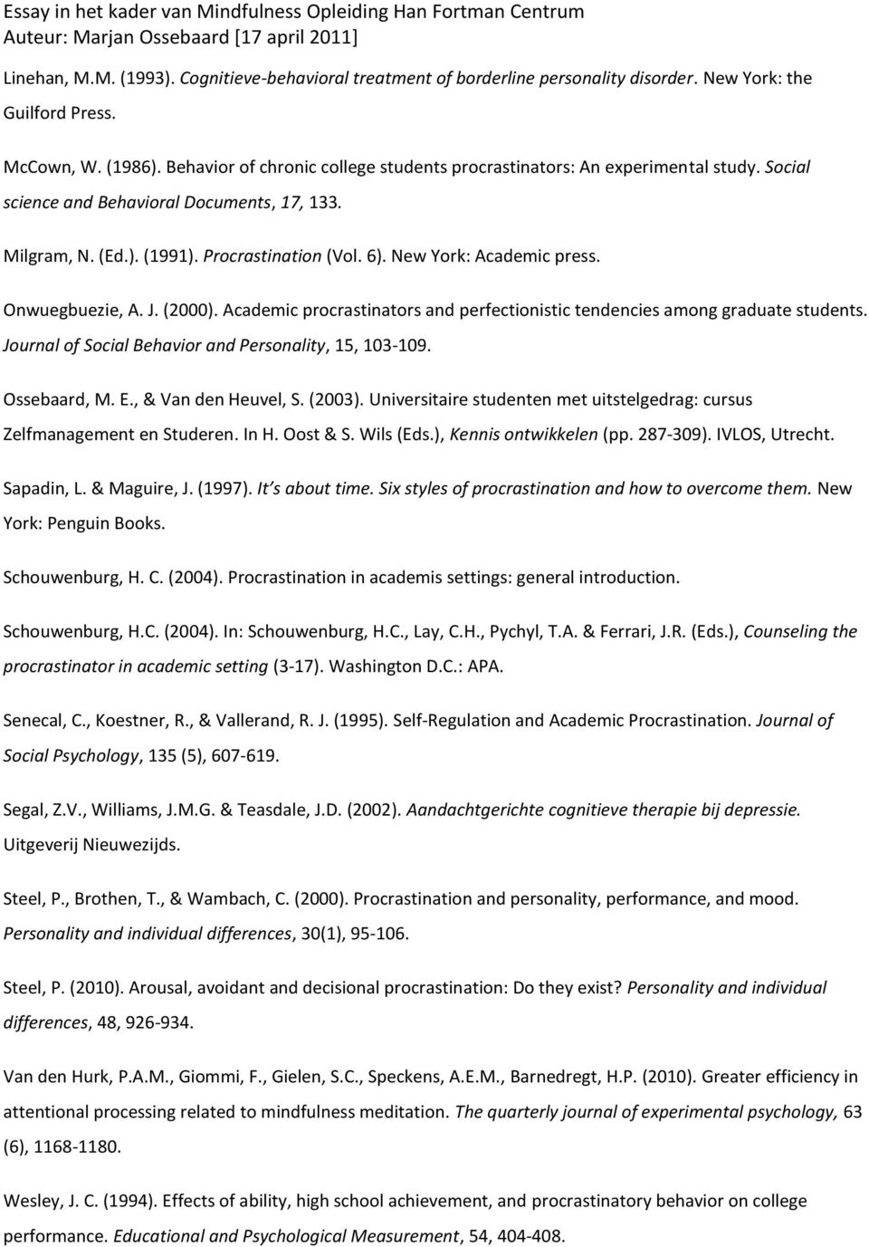 New York: Academic press. Onwuegbuezie, A. J. (2000). Academic procrastinators and perfectionistic tendencies among graduate students. Journal of Social Behavior and Personality, 15, 103-109.