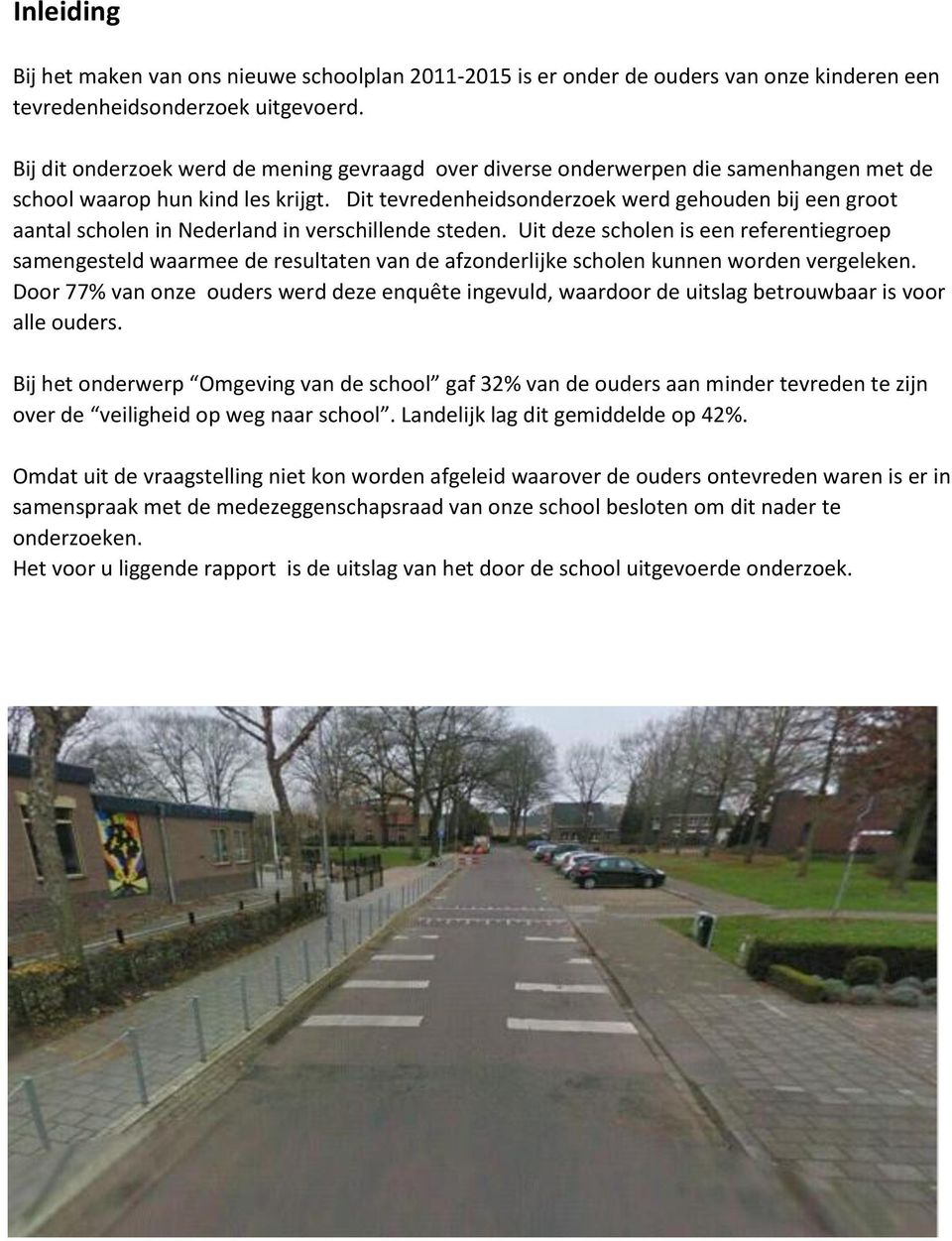 Dit tevredenheidsonderzoek werd gehouden bij een groot aantal scholen in Nederland in verschillende steden.
