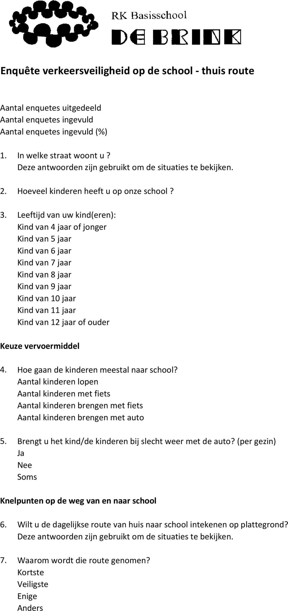 Leeftijd van uw kind(eren): Kind van 4 jaar of jonger Kind van 5 jaar Kind van 6 jaar Kind van 7 jaar Kind van 8 jaar Kind van 9 jaar Kind van 10 jaar Kind van 11 jaar Kind van 12 jaar of ouder Keuze