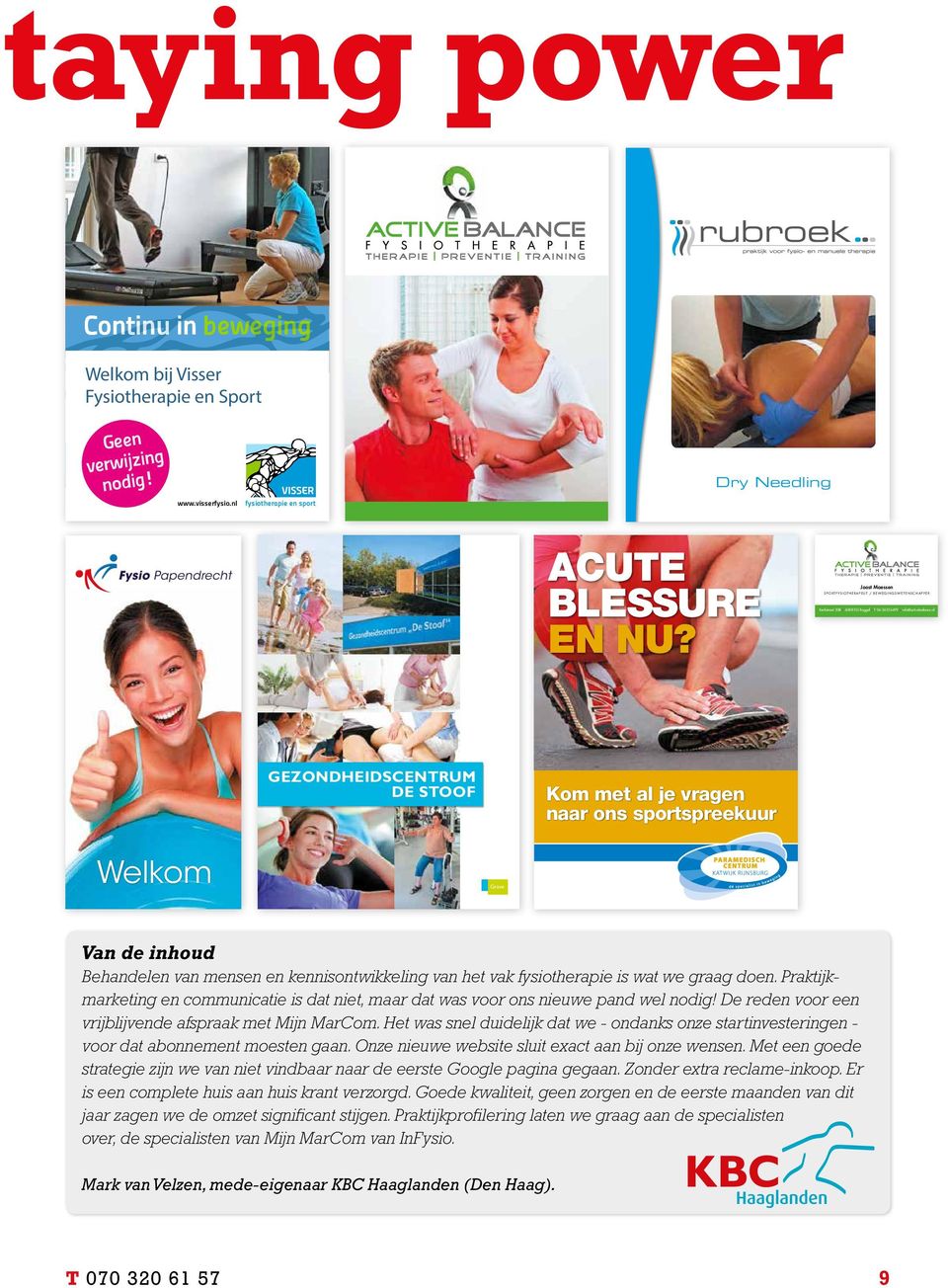 com/fysiorubroek @FysioRubroek Rubroek fysiotherapie is aangesloten bij: GeenKerkstraat 20 B 6088 EG Roggel T 06-36326499 info@activebalance.nl ing verwijzwww.activebalance.nl nodig! www.visserfysio.