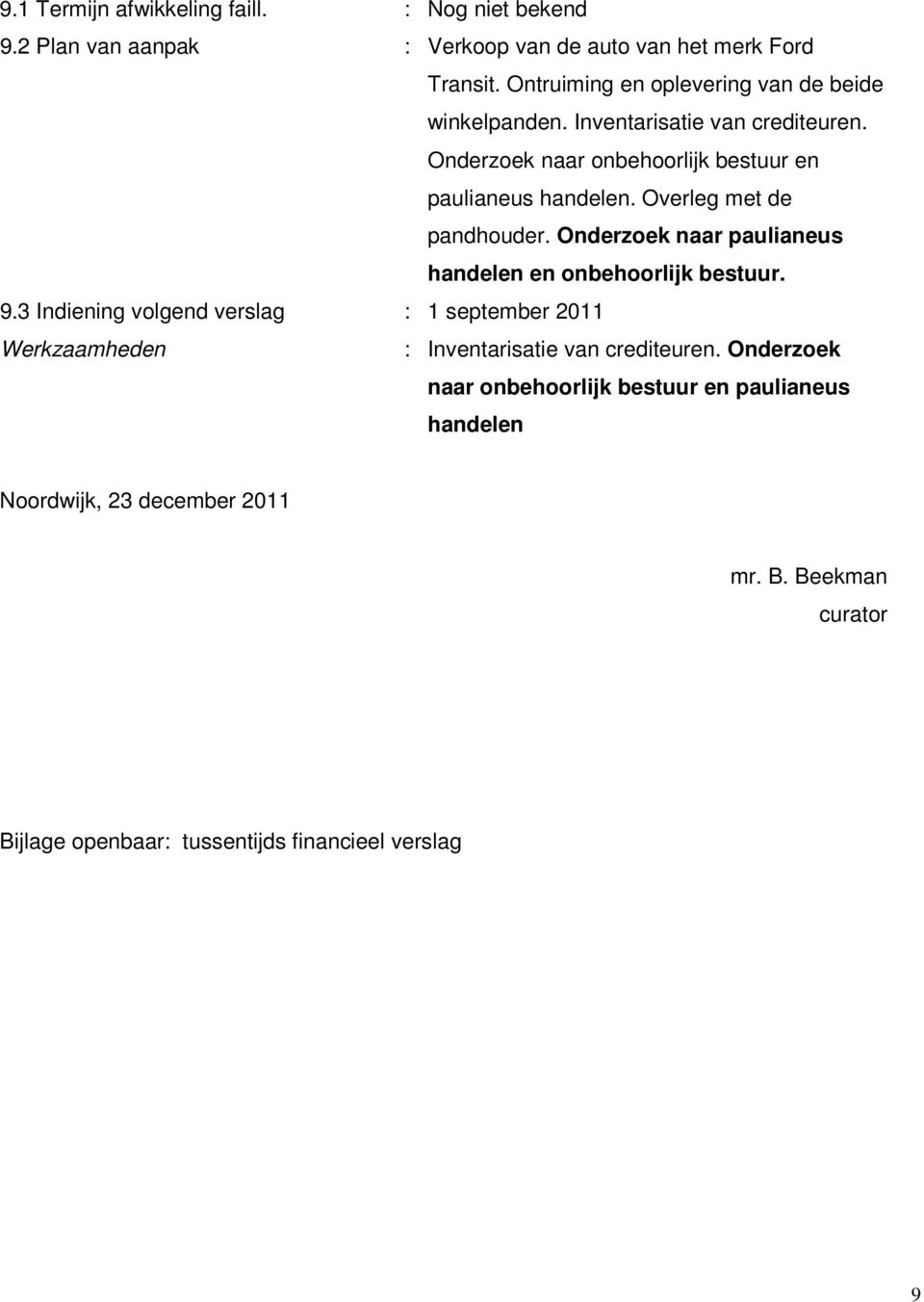 Overleg met de pandhouder. Onderzoek naar paulianeus handelen en onbehoorlijk bestuur. 9.