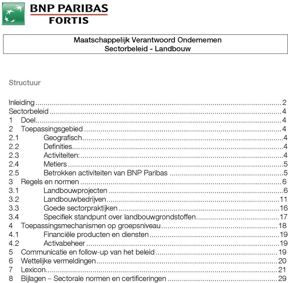 3 Goede sectorpraktijken... 16 3.4 Specifiek standpunt over landbouwgrondstoffen... 17 4 Toepassingsmechanismen op groepsniveau... 18 4.1 Financiële producten en diensten.