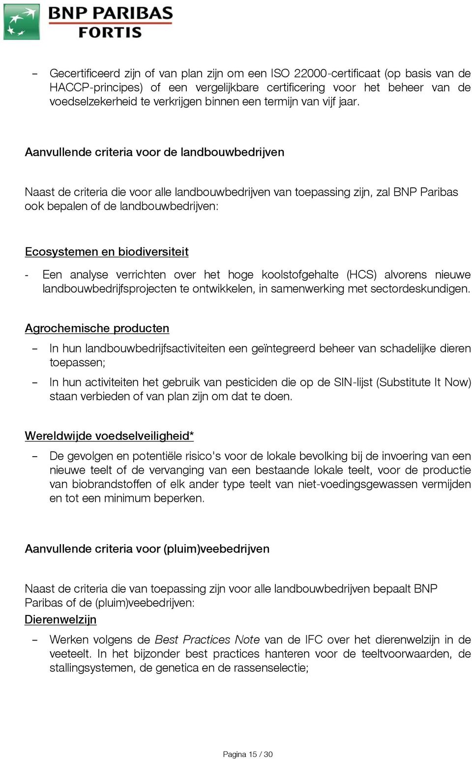 Aanvullende criteria voor de landbouwbedrijven Naast de criteria die voor alle landbouwbedrijven van toepassing zijn, zal BNP Paribas ook bepalen of de landbouwbedrijven: Ecosystemen en