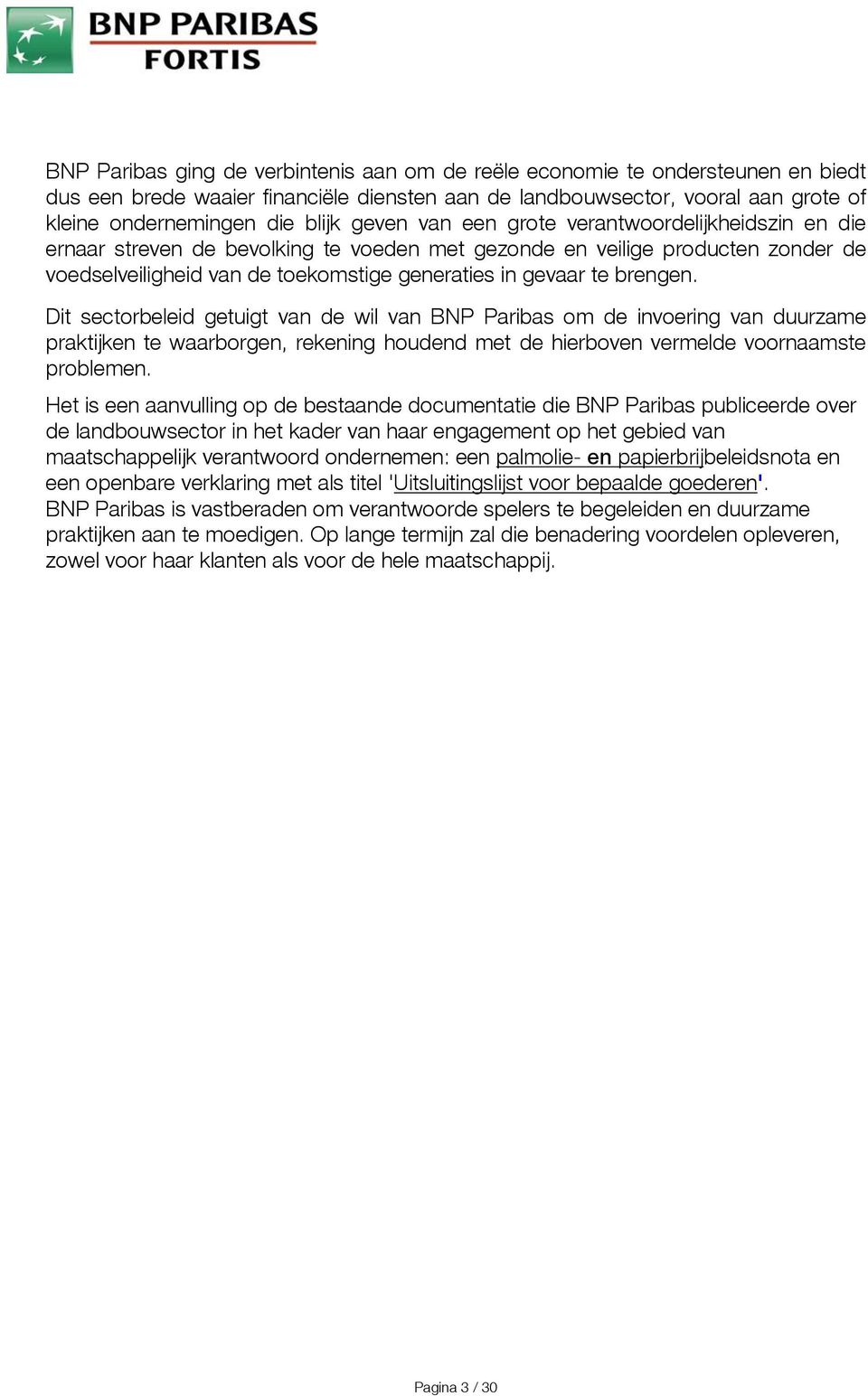 brengen. Dit sectorbeleid getuigt van de wil van BNP Paribas om de invoering van duurzame praktijken te waarborgen, rekening houdend met de hierboven vermelde voornaamste problemen.