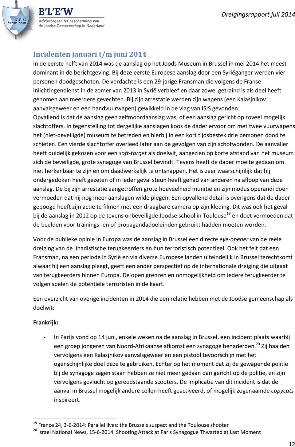 De verdachte is een 29-jarige Fransman die volgens de Franse inlichtingendienst in de zomer van 2013 in Syrië verbleef en daar zowel getraind is als deel heeft genomen aan meerdere gevechten.