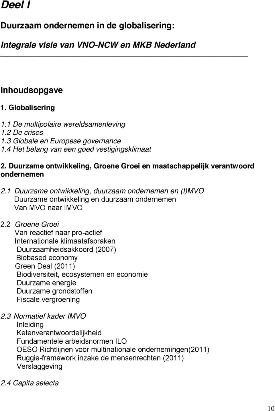 1 Duurzame ontwikkeling, duurzaam ondernemen en (I)MVO Duurzame ontwikkeling en duurzaam ondernemen Van MVO naar IMVO 2.