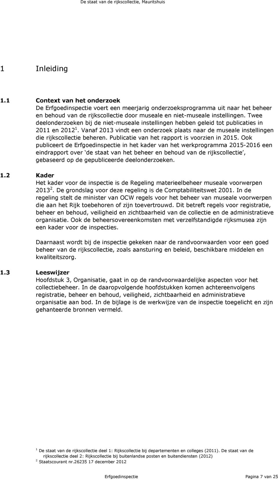 Publicatie van het rapport is voorzien in 2015.