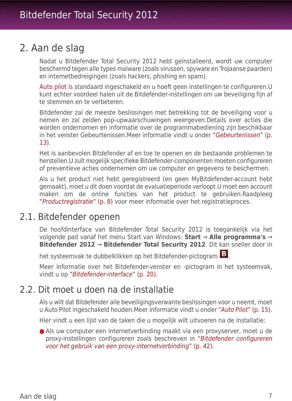 u kunt echter voordeel halen uit de Bitdefender-instellingen om uw beveiliging fijn af te stemmen en te verbeteren.