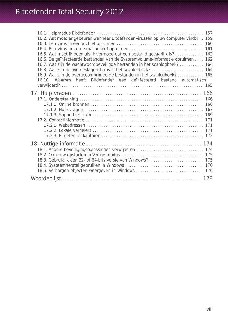 Wat moet ik doen als ik vermoed dat een bestand gevaarlijk is?............. 162 16.6. De geïnfecteerde bestanden van de Systeemvolume-informatie opruimen.... 162 16.7.