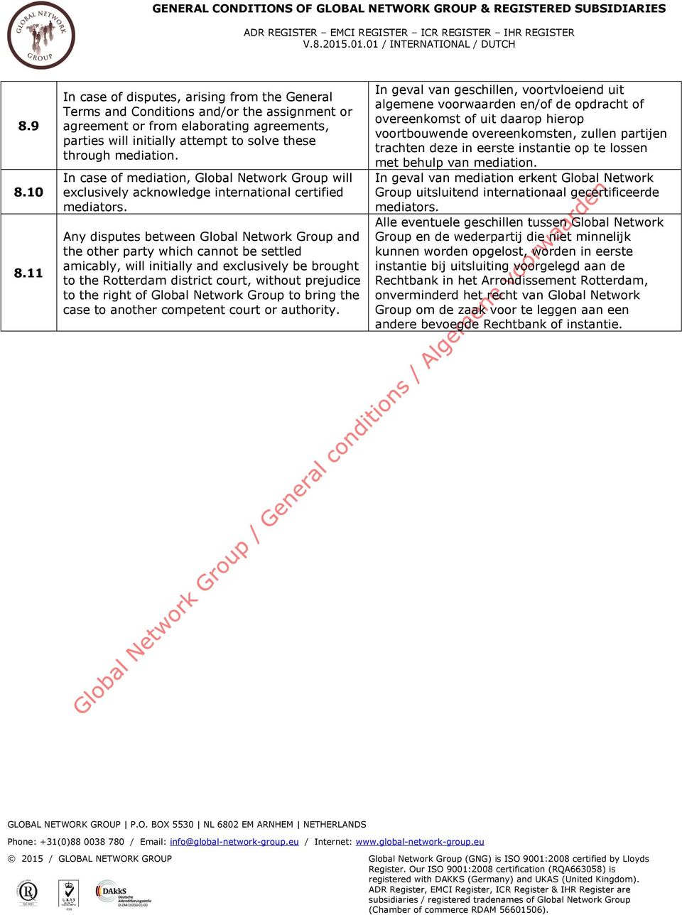 mediation. In case of mediation, Global Network Group will exclusively acknowledge international certified mediators.