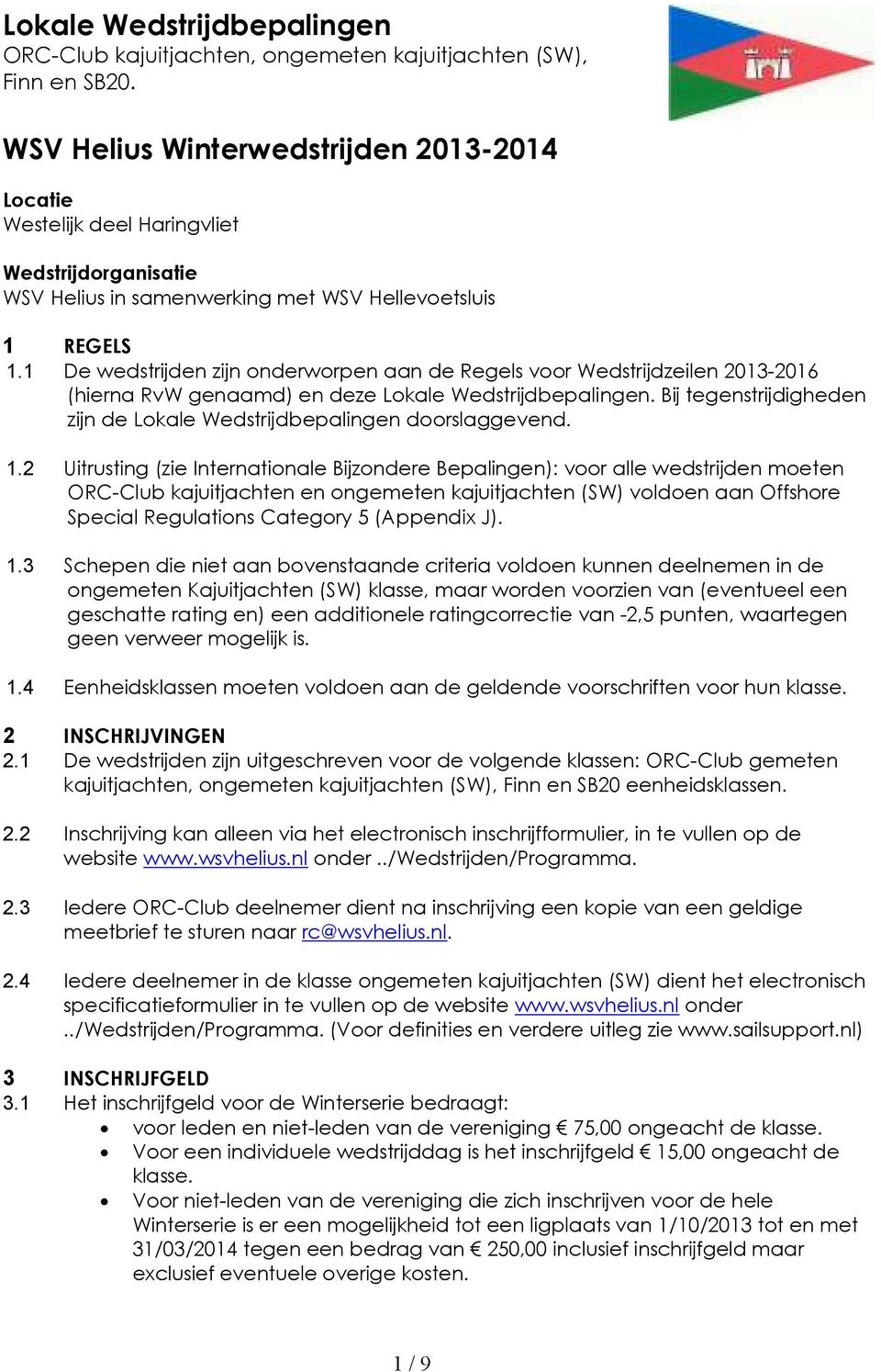 Bij tegenstrijdigheden zijn de Lokale Wedstrijdbepalingen doorslaggevend. 1.