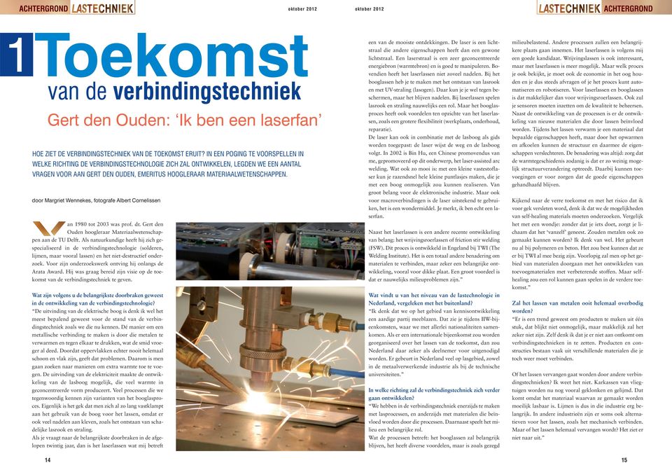 door Margriet Wennekes, fotografe Albert Cornelissen an 1980 tot 2003 was prof. dr. Gert den Ouden hoogleraar Materiaalwetenschappen aan de TU Delft.