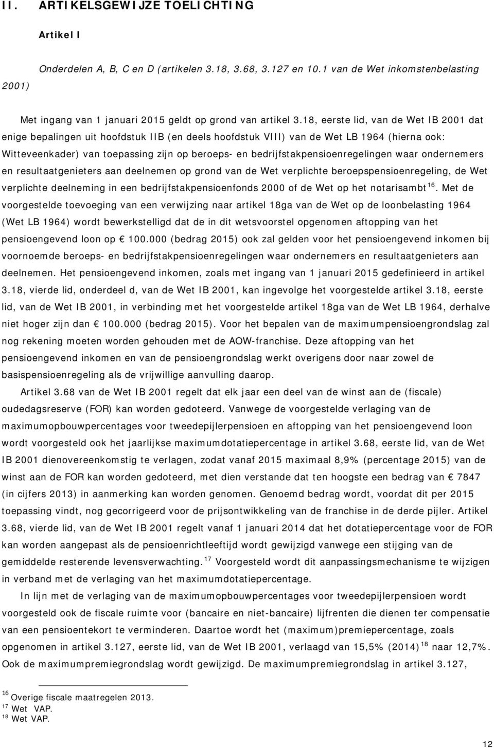 bedrijfstakpensioenregelingen waar ondernemers en resultaatgenieters aan deelnemen op grond van de Wet verplichte beroepspensioenregeling, de Wet verplichte deelneming in een bedrijfstakpensioenfonds