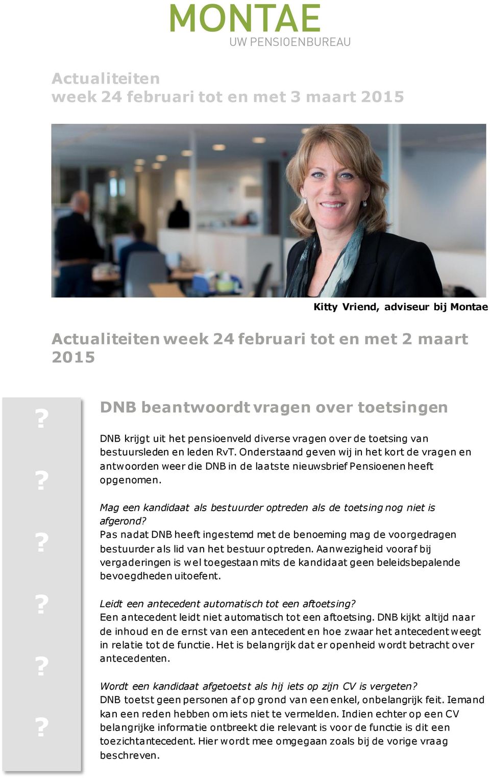 Onderstaand geven wij in het kort de vragen en antwoorden weer die DNB in de laatste nieuwsbrief Pensioenen heeft opgenomen.