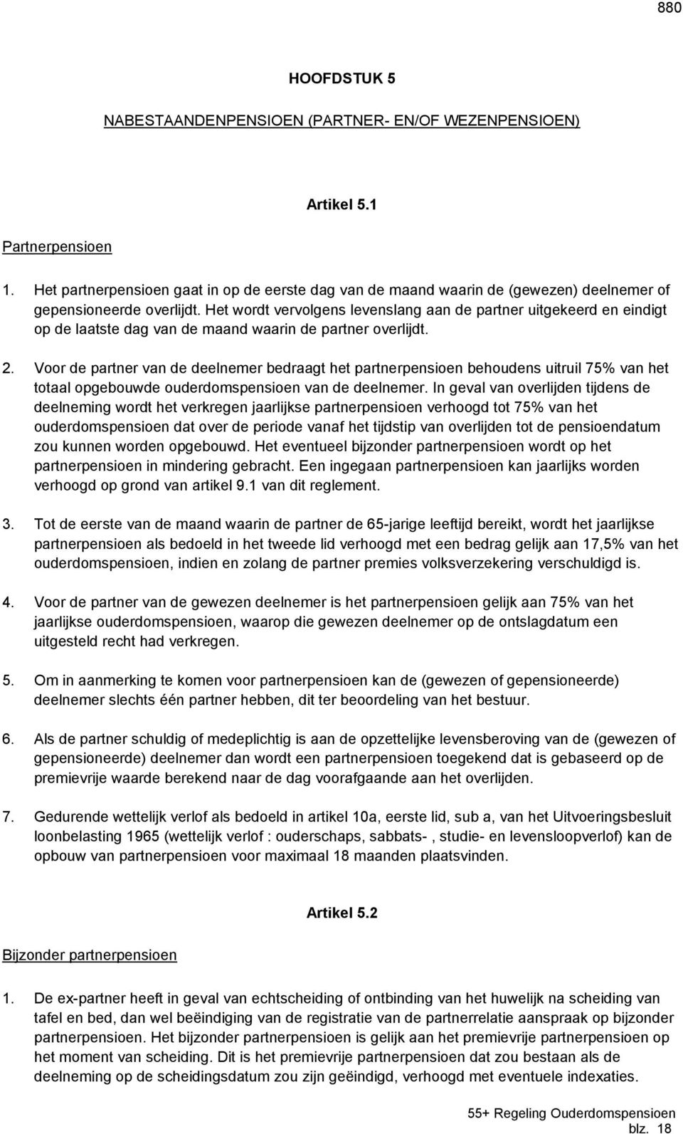 Het wordt vervolgens levenslang aan de partner uitgekeerd en eindigt op de laatste dag van de maand waarin de partner overlijdt. 2.