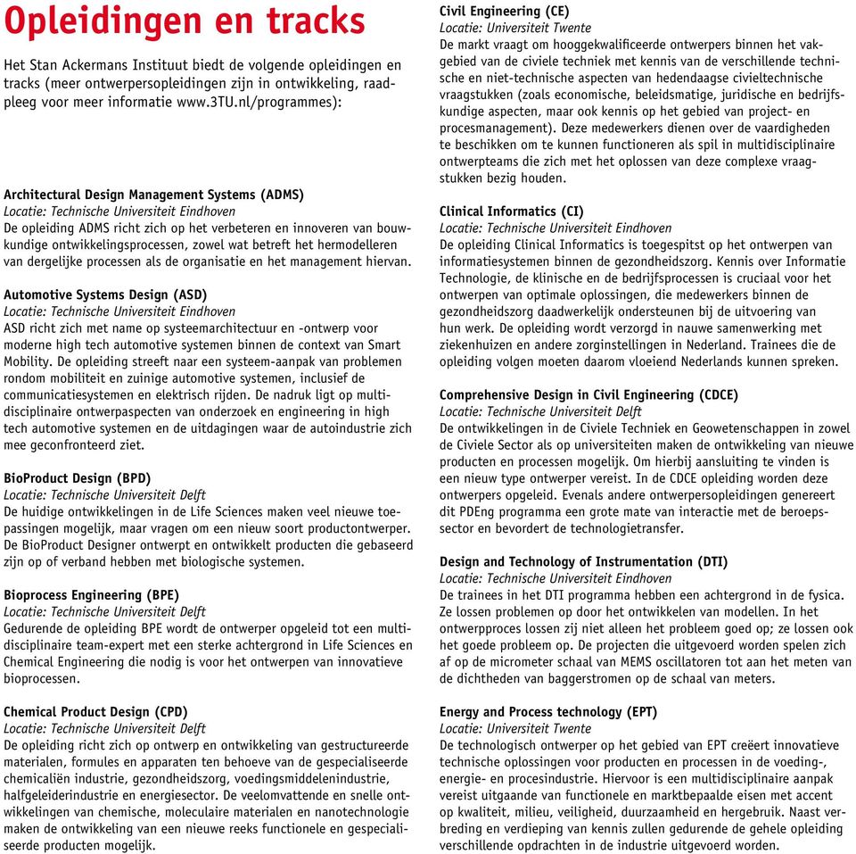 van dergelijke processen als de organisatie en het management hiervan.