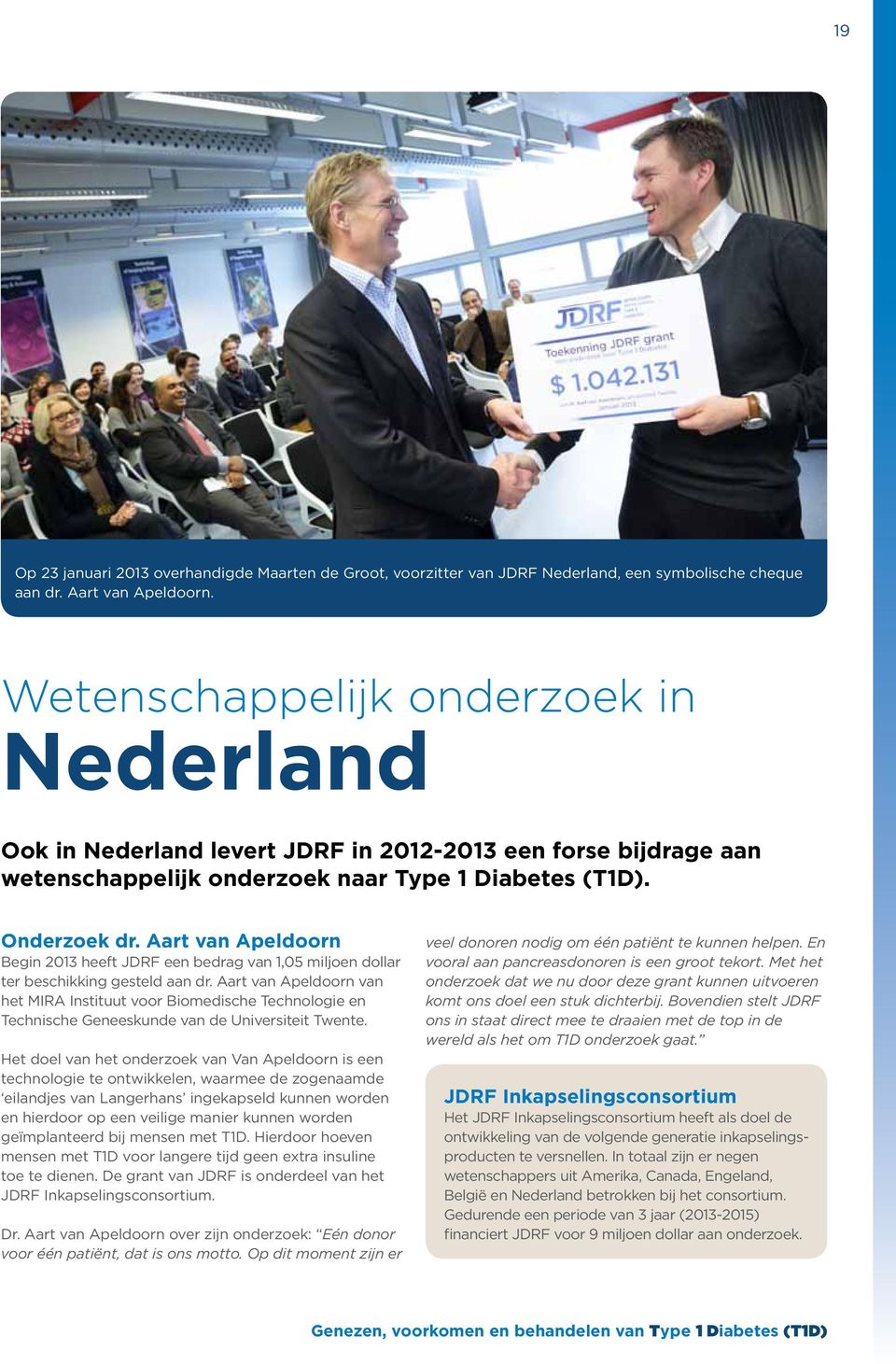 Aart van Apeldoorn Begin 2013 heeft JDRF een bedrag van 1,05 miljoen dollar ter beschikking gesteld aan dr.