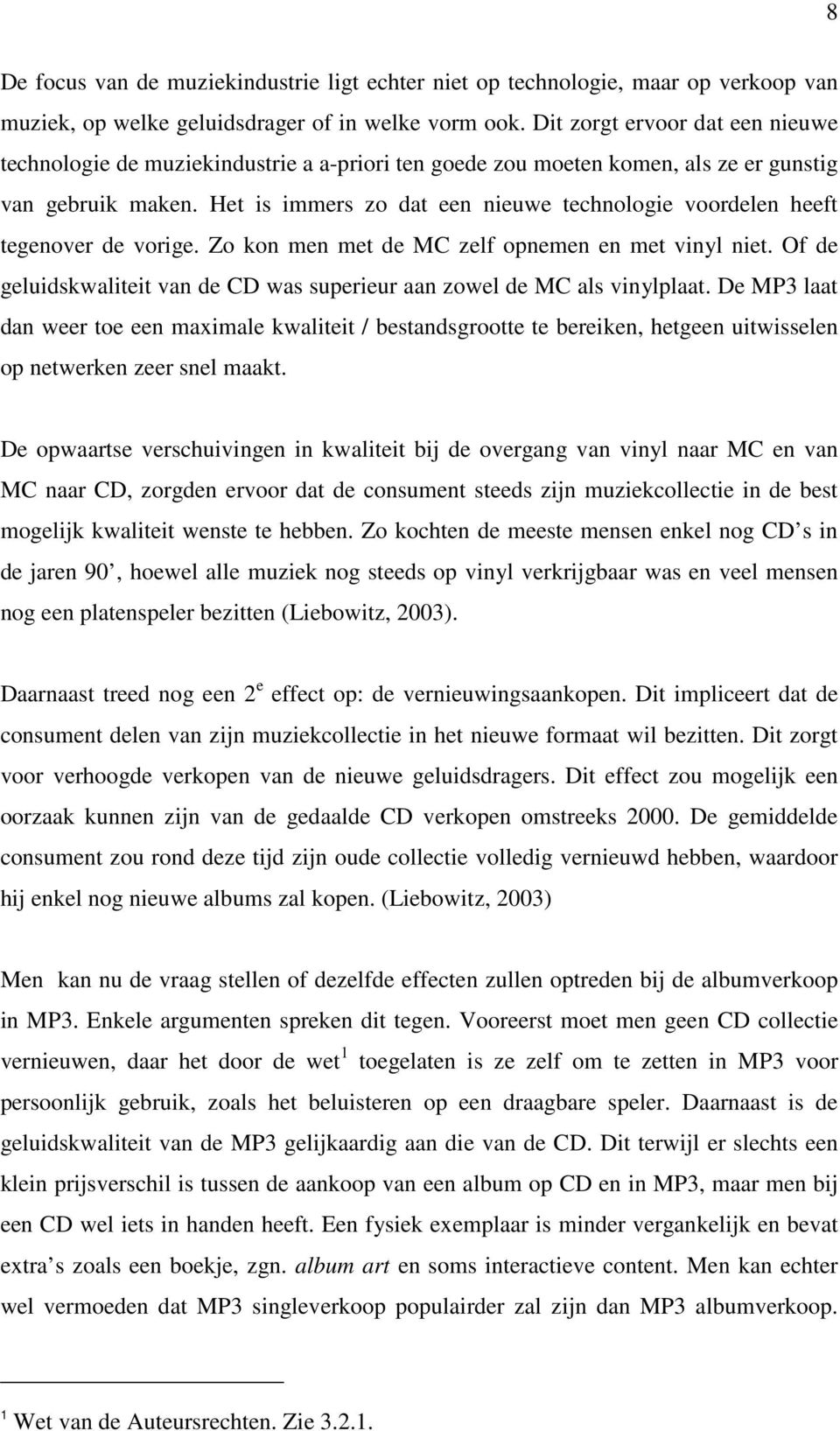 Het is immers zo dat een nieuwe technologie voordelen heeft tegenover de vorige. Zo kon men met de MC zelf opnemen en met vinyl niet.