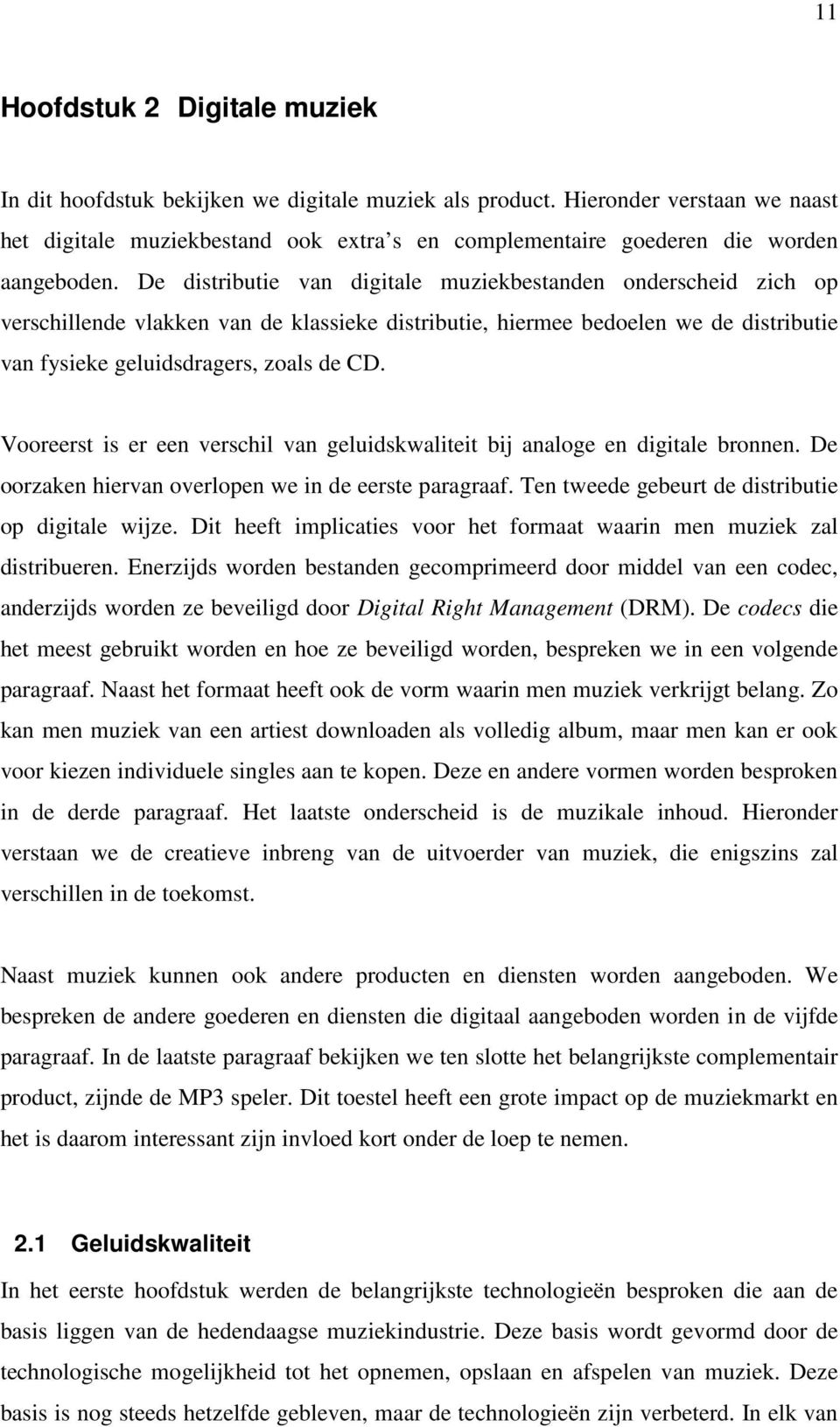 De distributie van digitale muziekbestanden onderscheid zich op verschillende vlakken van de klassieke distributie, hiermee bedoelen we de distributie van fysieke geluidsdragers, zoals de CD.