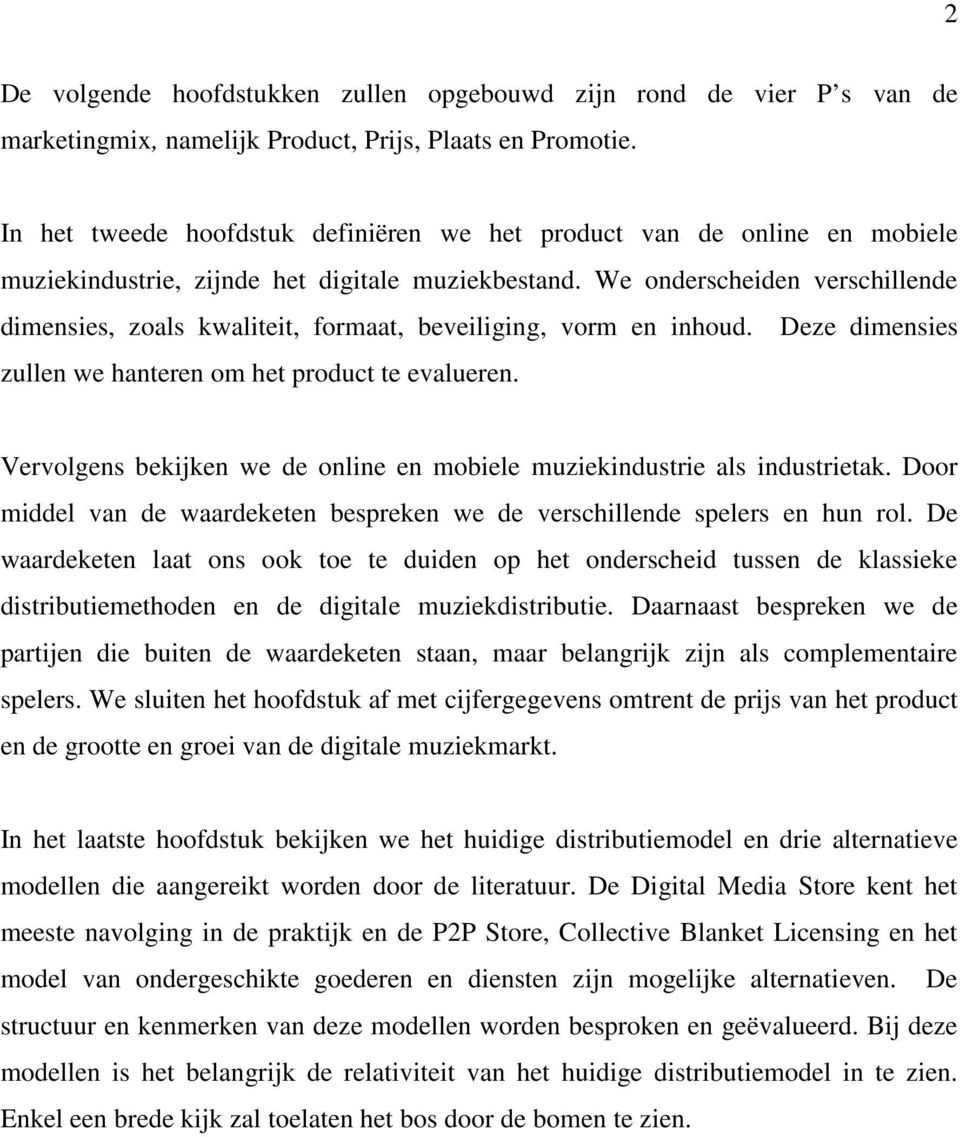 We onderscheiden verschillende dimensies, zoals kwaliteit, formaat, beveiliging, vorm en inhoud. Deze dimensies zullen we hanteren om het product te evalueren.