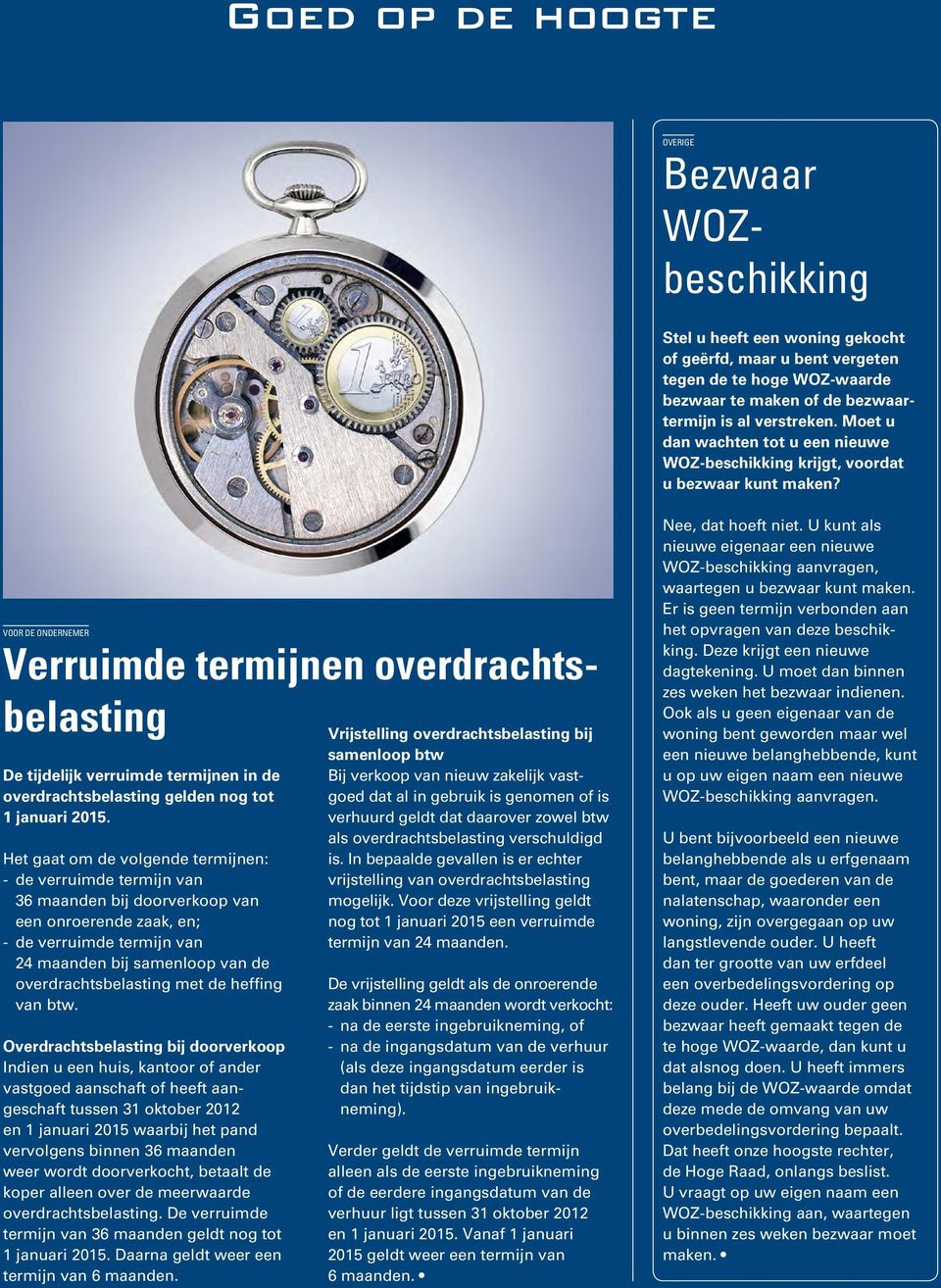 Verruimde termijnen overdrachtsbelasting De tijdelijk verruimde termijnen in de overdrachtsbelasting gelden nog tot 1 januari 2015.