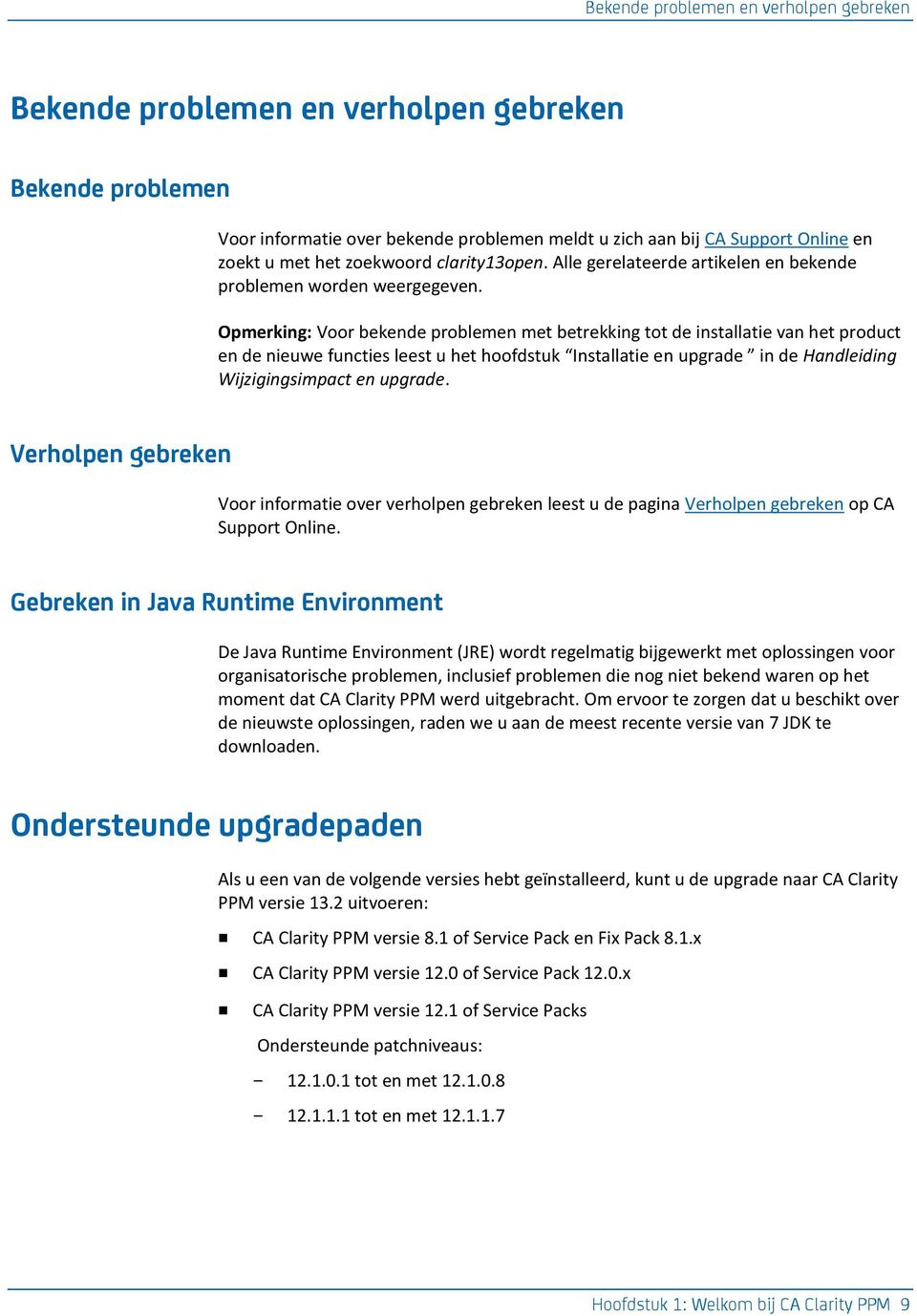 Opmerking: Voor bekende problemen met betrekking tot de installatie van het product en de nieuwe functies leest u het hoofdstuk Installatie en upgrade in de Handleiding Wijzigingsimpact en upgrade.