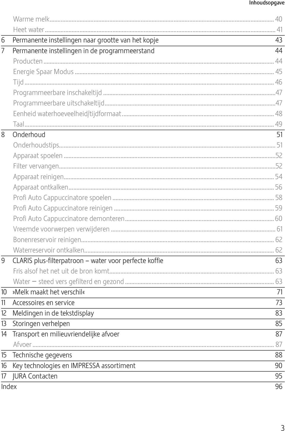 ..52 Aaraat reinigen... 54 Aaraat ntkaken... 56 Prfi Aut Caucci natre seen... 58 Prfi Aut Caucci natre reinigen... 59 Prfi Aut Caucci natre demnteren... 60 Vreemde vrweren verwijderen.