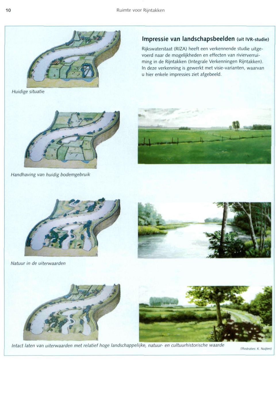 In deze verkenning is gewerkt met visie-varianten, waarvan u hier enkele impressies ziet afgebeeld.