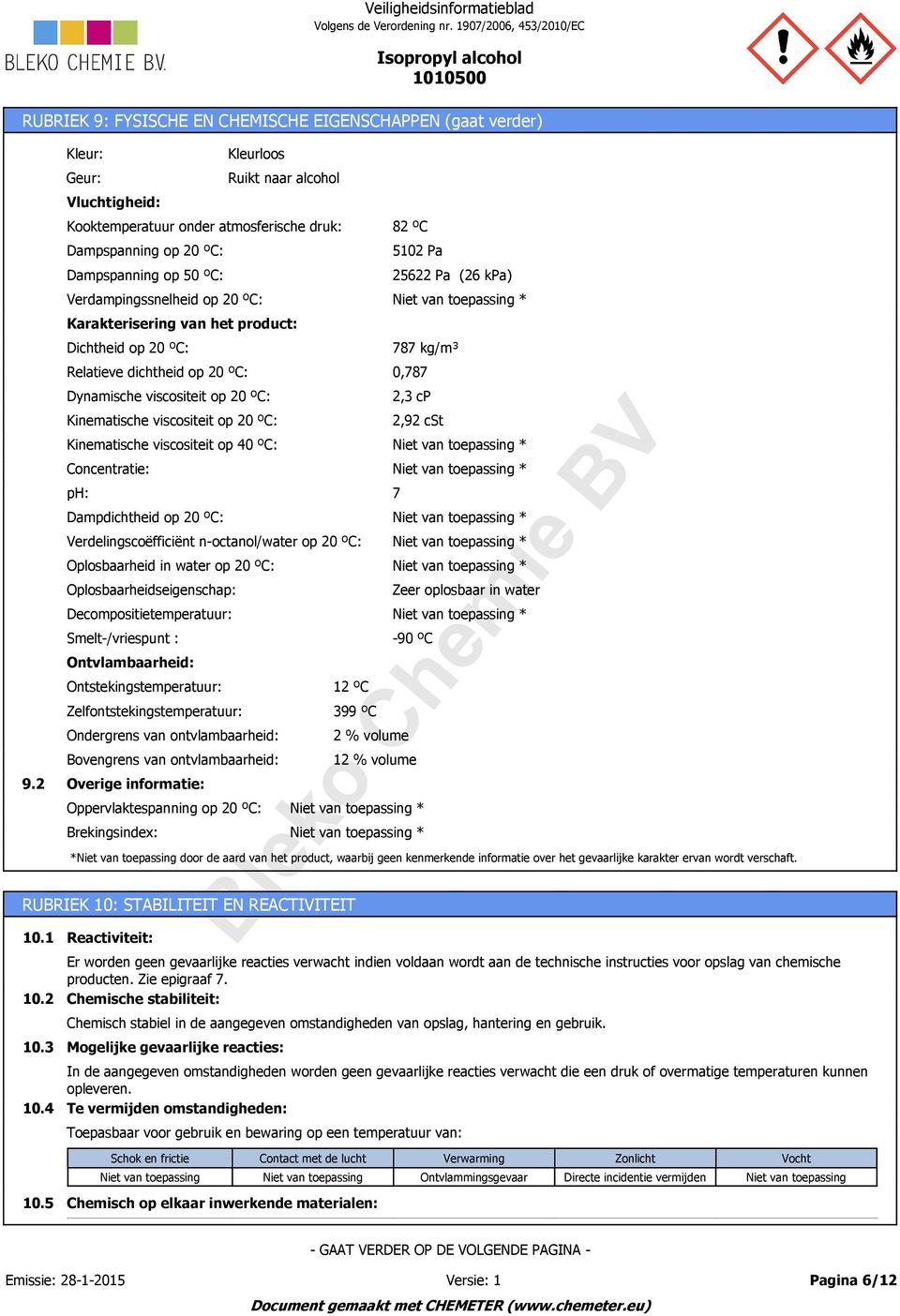 Decompositietemperatuur: Smelt-/vriespunt : Ontvlambaarheid: Ontstekingstemperatuur: Zelfontstekingstemperatuur: Overige informatie: Oppervlaktespanning op 20 ºC: Brekingsindex: Reactiviteit: