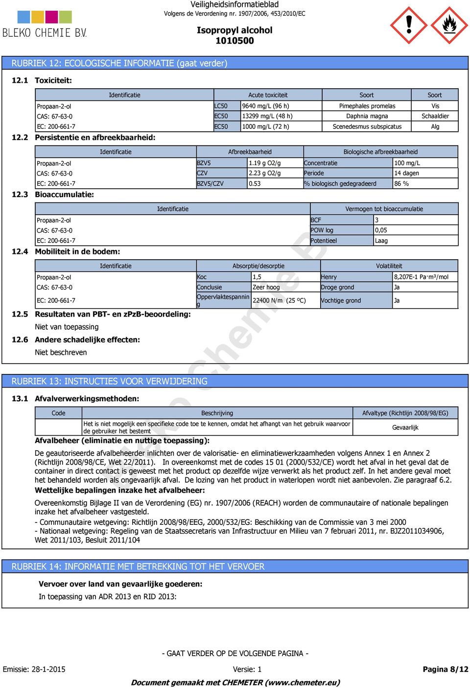 6 Bioaccumulatie: Mobiliteit in de bodem: Resultaten van PBT- en zpzb-beoordeling: Andere schadelijke effecten: Niet beschreven BZV5 CZV RUBRIEK 1: INSTRUCTIES VOOR VERWIJDERING 1.