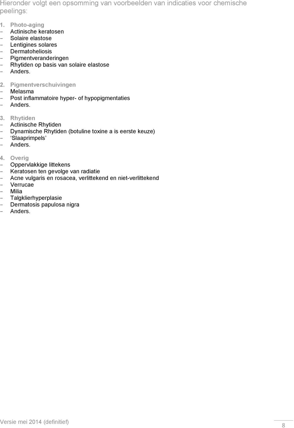 Pigmentverschuivingen - Melasma - Post inflammatoire hyper- of hypopigmentaties - Anders. 3.