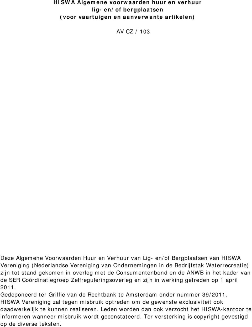Coördinatiegroep Zelfreguleringsoverleg en zijn in werking getreden op 1 april 2011. Gedeponeerd ter Griffie van de Rechtbank te Amsterdam onder nummer 39/2011.